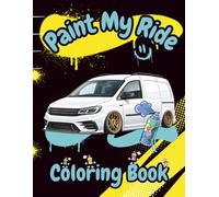Paint My Ride: The Ultimate Car Coloring Book for All Ages Who Love Modified Slammed street Cars, Supercars & Vans