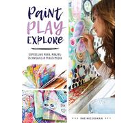 Rae Missigman – Paint, Play, Explore: Expressive Mark-Making Techniques in Mixed Media