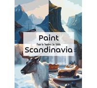 Paint Scandinavia - Paint by Numbers for Adults: Fjords, Nordic Light & Timeless Landscapes