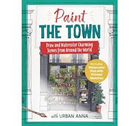 Paint the Town with Urban Anna: Draw and Watercolor Charming Scenes from Around the World - Includes Watercolor Pad with Printed Sketches