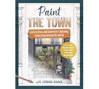 Paint the Town with Urban Anna: Learn to Draw and Watercolor Charming Scenes from Around the World - Includes Watercolor Pad with Printed Sketches!