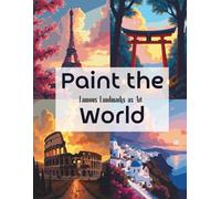 Paint the World - Famous Landmarks as Art - Paint by Numbers for Adults: A Creative Journey Through the World’s Most Iconic Places