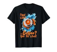 Paint Water Or Coffee Spin The Wheel T-Shirt