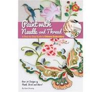 Paint With Needle and Thread: A Step-By-Step Guide to Chinese Embroidery