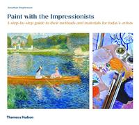 Peindre avec les impressionnistes – Guide pas à pas des méthodes et matériaux