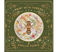 Paint With Thread: A Step-by-Step Guide to Embroidery; Through the Seasons