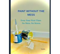 Paint Without the Mess: Even Your First Time. No Mess. No Stress.