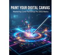 Paint Your Digital Canvas: Mastering Corel Paintshop Pro 2022 Basics