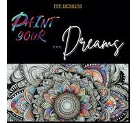 Paint Your: Dreams: Adult Coloring Book || High-Resolution Mandalas || to Boost Creativity, Mindfulness, and Relaxation