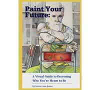 Paint Your Future: A Visual Guide to Becoming Who You’re Meant to Be