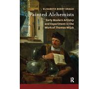 Painted Alchemists: Early Modern Artistry and Experiment in the Work of Thomas Wijck
