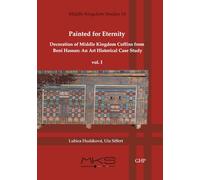 Painted for Eternity Decoration of Middle Kingdom Coffins from Beni Hassan, an Art Historical Case Study: The History of Excavations and Catalogue (I)