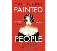 Painted People: 5,000 Years of Tattooed History From Sailors and Socialites to Mummies and Kings