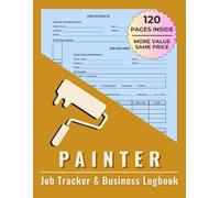 Painter Job Tracker & Business Logbook: Organize Estimates, Completed Jobs, Customer Info, and Payment Details in One Place