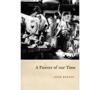 Painter of Our Time Berger, John (Auteur)