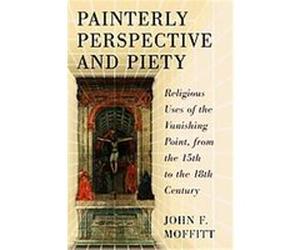 Painterly Perspective and Piety John F. Moffitt (Auteur)