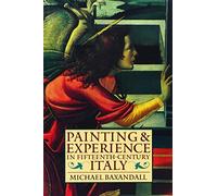 Painting and Experience in Fifteenth-Century Italy: A Primer in the Social History of Pictorial Style