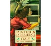 Painting and Experience in Fifteenth Century Italy Michael Baxandall (Auteur)