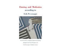 Painting and Meditation according to Erik Pevernagie: The Inner Horizon: Meditation Reflected in Painting - Meditation and Visual Thought in Art - Erik Pevernagie’s Meditative Canvas