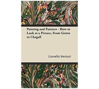 Painting And Painters - How To Look At A Picture, From Giotto To Chagall