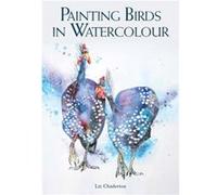 Painting Birds in Watercolour by Liz Chaderton Liz Chaderton (Auteur)