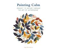 Painting Calm: Connect to Nature Through the Art of Watercolour
