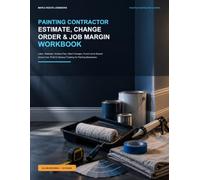 Painting Contractor Estimate, Change Order & Job Margin Workbook: Job Costing, Labor & Materials, Surface Prep, Client Changes, Punch List, Rework, Actual Cost, Profit & Closeout Tracking