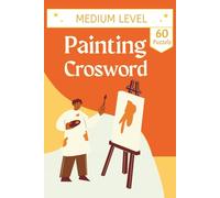 Painting Crossword Puzzle Book: 60+ Painting & Art History Crossword Puzzles: Large Print Trivia on Famous Artists, Movements, and Techniques | Ideal Gift for Art Lovers and Students