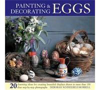 Painting & Decorating Eggs: 20 Charming Ideas For Creating Beautiful Displays Shown In More Than 130 Step-By-Step Photographs (Hardcover) Deborah Schneebeli - Morrell, (Auteur)