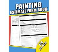 Painting Estimate Form Book: Painting Contractor Proposal Forms and Estimating Sheets, For Companies or Self-Employed Contractors, and Small Business ... Costs, and Materials | 120 Pages, 8.5 x 11