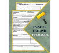 Painting Estimate Form Book: Painting Contractor Proposal Forms | Ideal For Companies or Self-Employed, and Small Business|122 Pages (60 Forms)