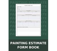 Painting Estimate Form Book: Professional Proposal Forms for Contractors & Small Business Owners to Streamline Job Quotes and Client Details
