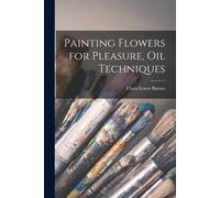 Painting Flowers For Pleasure, Oil Techniques