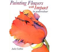 Painting Flowers with Impact: In Watercolour
