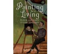 Painting for a Living in Tudor and Early Stuart England by Robert Author Tittler Robert Author Tittler (Auteur)