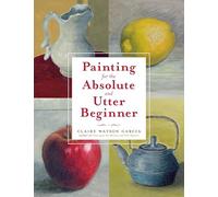 Painting for the Absolute and Utter Beginner