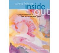 Painting from the Inside Out: 19 Projects and Exercises to Free Your Creative Spirit