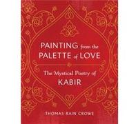 Painting from the Palette of Love by Thomas Rain Crowe Thomas Rain Crowe (Auteur)