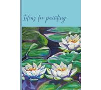 Painting Ideas: Notebook for keeping track of your creative inspirations