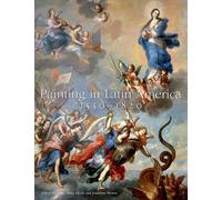 Painting In Latin America, 1550-1820: From Conquest To Independence