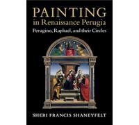 Painting in Renaissance Perugia: Perugino, Raphael, and their Circles