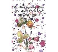 Painting Is Easy When You Dont Know How But Very Difficult When You Do.: College Ruled, Lined Paper