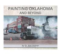 Painting Oklahoma And Beyond: Murals By Dr. Bob Palmer
