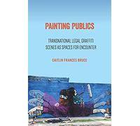 Painting Publics: Transnational Legal Graffiti Scenes As Spaces For Encounter