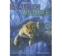 Painting Realistic Wildlife in Acrylic: 30 Step-By-Step Demonstrations