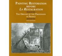 Painting Restoration Before La Restauration: The Origins of the Profession in France (Painting and Practice) - [Livre en VO] A Massing, Ann Massing (Auteur)
