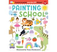 Painting School: Learn to Paint More Than 250 Things