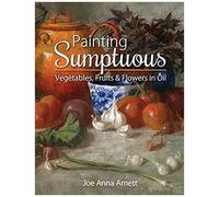 Painting Sumptuous Vegetables, Fruits & Flowers In Oil
