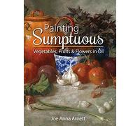 Painting Sumptuous Vegetables, Fruits & Flowers In Oil