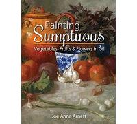 Painting Sumptuous Vegetables, Fruits & Flowers In Oil